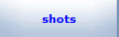 shots